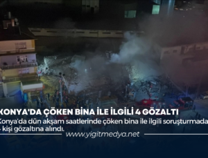 KONYA’DA ÇÖKEN BİNA İLE İLGİLİ 4 GÖZALTI