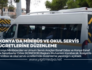 KONYA’DA MİNİBÜS VE OKUL SERVİS ÜCRETLERİNE DÜZENLEME