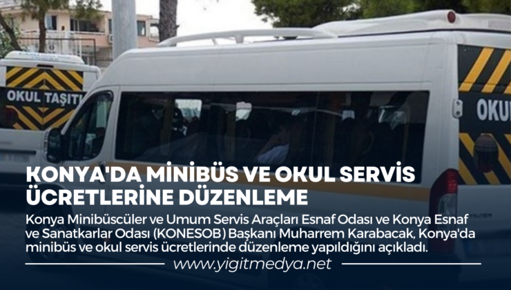 KONYA’DA MİNİBÜS VE OKUL SERVİS ÜCRETLERİNE DÜZENLEME