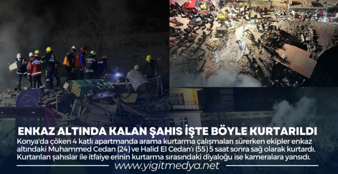 ENKAZ ALTINDA KALAN ŞAHIS İŞTE BÖYLE KURTARILDI