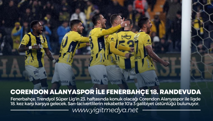 CORENDON ALANYASPOR İLE FENERBAHÇE 18. RANDEVUDA