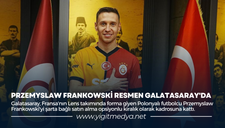PRZEMYSLAW FRANKOWSKİ RESMEN GALATASARAY’DA