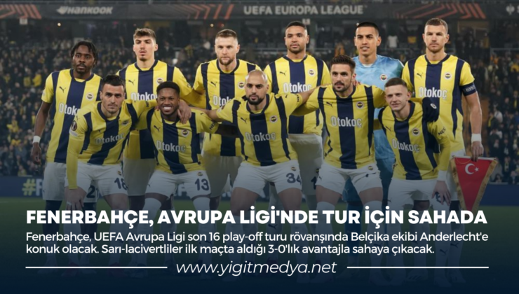 FENERBAHÇE, AVRUPA LİGİ’NDE TUR İÇİN SAHADA