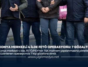 KONYA MERKEZLİ 4 İLDE FETÖ OPERASYONU: 7 GÖZALTI