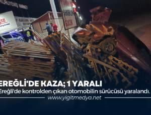 EREĞLİ’DE KAZA; 1 YARALI