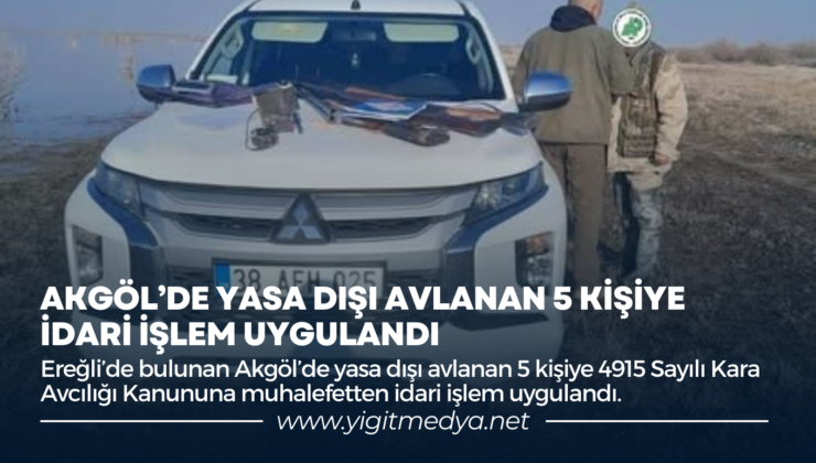 AKGÖL’DE YASA DIŞI AVLANAN 5 KİŞİYE İDARİ İŞLEM UYGULANDI