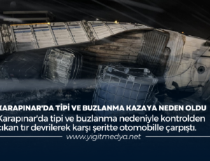 KARAPINAR’DA TİPİ VE BUZLANMA KAZAYA NEDEN OLDU