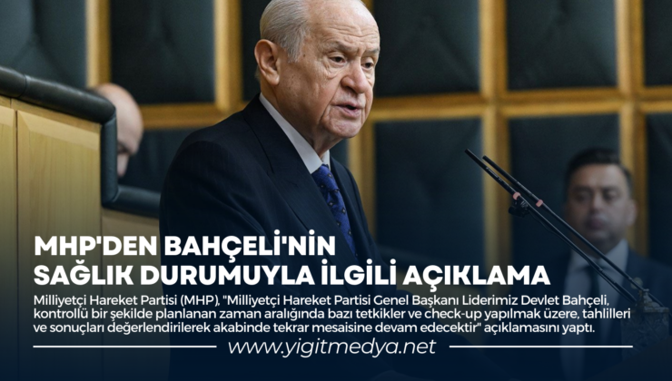 MHP’DEN BAHÇELİ’NİN SAĞLIK DURUMUYLA İLGİLİ AÇIKLAMA
