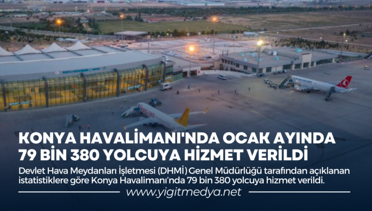 KONYA HAVALİMANI’NDA OCAK AYINDA 79 BİN 380 YOLCUYA HİZMET VERİLDİ