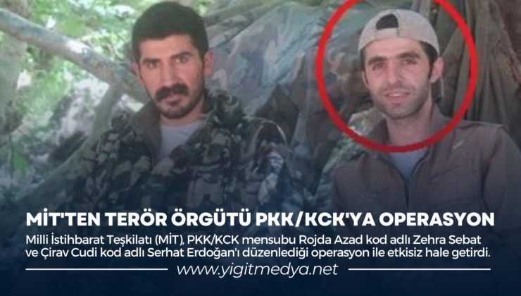 MİT’TEN TERÖR ÖRGÜTÜ PKK/KCK’YA OPERASYON