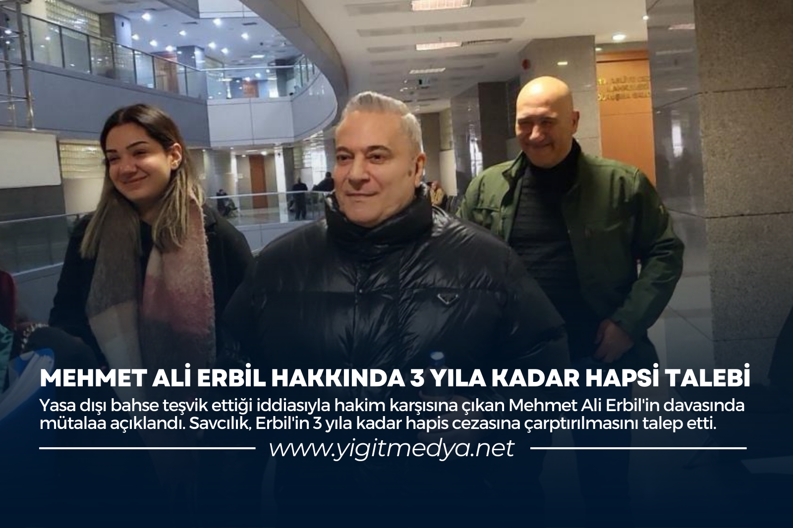 MEHMET ALİ ERBİL HAKKINDA 3 YILA KADAR HAPİS TALEBİ