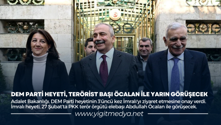 DEM PARTİ HEYETİ, TERÖRİST BAŞI ÖCALAN İLE YARIN GÖRÜŞECEK