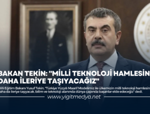 BAKAN TEKİN: “MİLLİ TEKNOLOJİ HAMLESİNİ DAHA İLERİYE TAŞIYACAĞIZ”