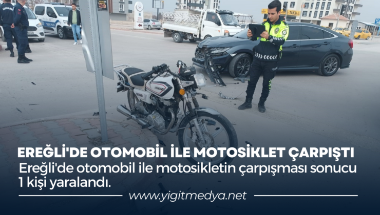 EREĞLİ’DE OTOMOBİL İLE MOTOSİKLET ÇARPIŞTI