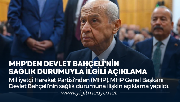 MHP’DEN DEVLET BAHÇELİ’NİN SAĞLIK DURUMUYLA İLGİLİ AÇIKLAMA