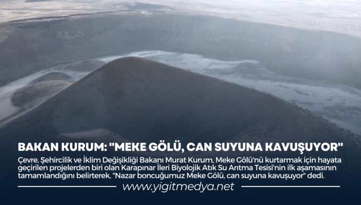 BAKAN KURUM: “MEKE GÖLÜ, CAN SUYUNA KAVUŞUYOR”