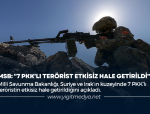 MSB: “7 PKK’LI TERÖRİST ETKİSİZ HALE GETİRİLDİ”