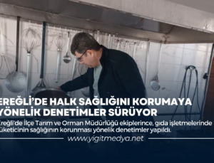 EREĞLİ’DE HALK SAĞLIĞINI KORUMAYA YÖNELİK DENETİMLER SÜRÜYOR