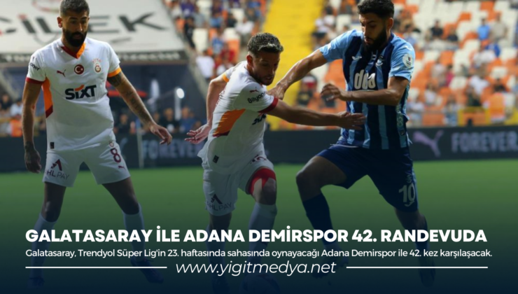 GALATASARAY İLE ADANA DEMİRSPOR 42. RANDEVUDA