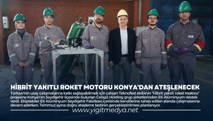 HİBRİT YAKITLI ROKET MOTORU KONYA’DAN ATEŞLENECEK