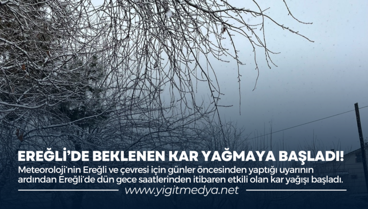 EREĞLİ’DE BEKLENEN KAR YAĞMAYA BAŞLADI!