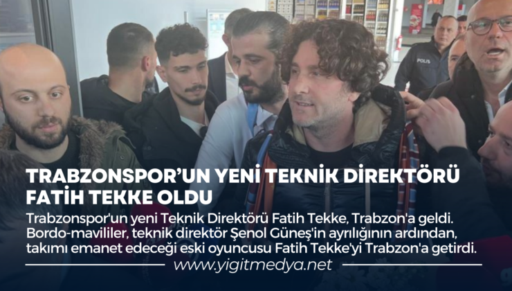 TRABZONSPOR’UN YENİ TEKNİK DİREKTÖRÜ FATİH TEKKE OLDU