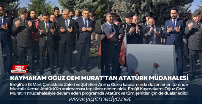 KAYMAKAM OĞUZ CEM MURAT’TAN ATATÜRK MÜDAHALESİ