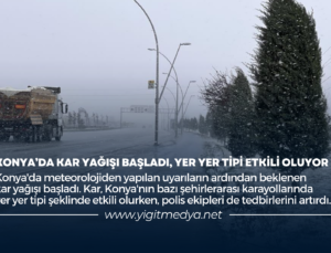 KONYA’DA KAR YAĞIŞI BAŞLADI, YER YER TİPİ ETKİLİ OLUYOR