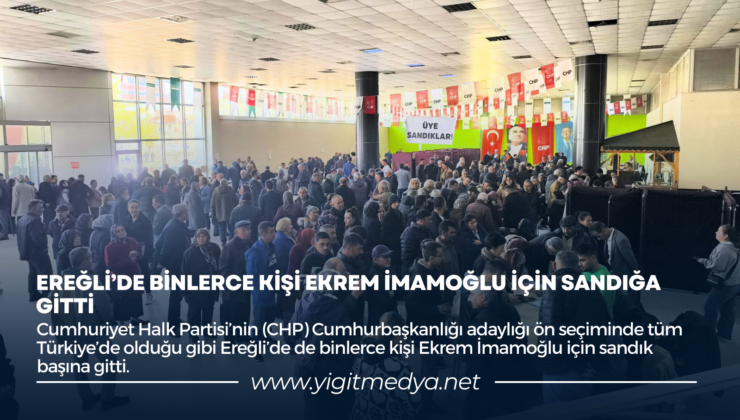 EREĞLİ’DE BİNLERCE KİŞİ EKREM İMAMOĞLU İÇİN SANDIĞA GİTTİ