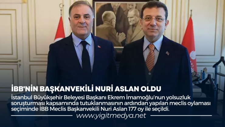İBB’NİN BAŞKANVEKİLİ NURİ ASLAN OLDU