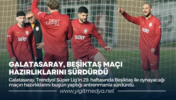 GALATASARAY, BEŞİKTAŞ MAÇI HAZIRLIKLARINI SÜRDÜRDÜ