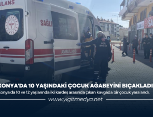 KONYA’DA 10 YAŞINDAKİ ÇOCUK AĞABEYİNİ BIÇAKLADI