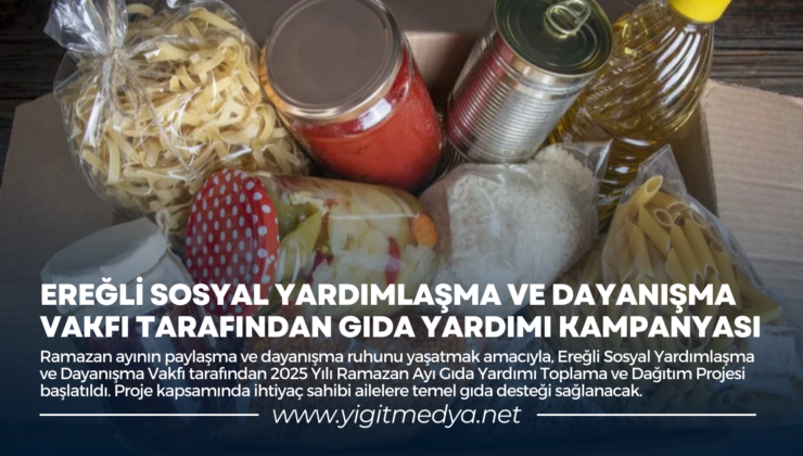 EREĞLİ SOSYAL YARDIMLAŞMA VE DAYANIŞMA VAKFI TARAFINDAN GIDA YARDIMI KAMPANYASI