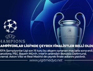 ŞAMPİYONLAR LİGİ’NDE ÇEYREK FİNALİSTLER BELLİ OLDU