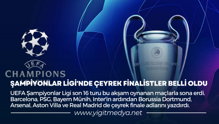 ŞAMPİYONLAR LİGİ’NDE ÇEYREK FİNALİSTLER BELLİ OLDU