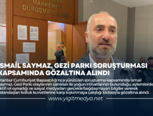 İSMAİL SAYMAZ, GEZİ PARKI SORUŞTURMASI KAPSAMINDA GÖZALTINA ALINDI