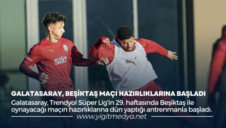 GALATASARAY, BEŞİKTAŞ MAÇI HAZIRLIKLARINA BAŞLADI