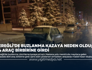 EREĞLİ’DE BUZLANMA KAZAYA NEDEN OLDU; 4 ARAÇ BİRBİRİNE GİRDİ