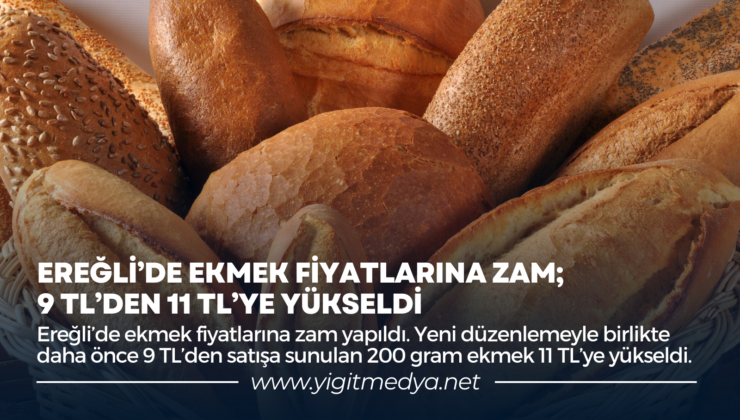 EREĞLİ’DE EKMEK FİYATLARINA ZAM; 9 TL’DEN 11 TL’YE YÜKSELDİ