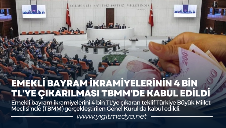 EMEKLİ BAYRAM İKRAMİYELERİNİN 4 BİN TL’YE ÇIKARILMASI TBMM’DE KABUL EDİLDİ