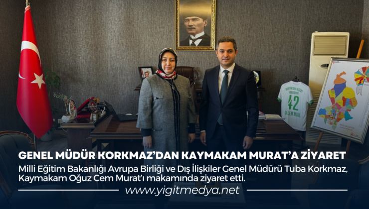GENEL MÜDÜR KORKMAZ’DAN KAYMAKAM MURAT’A ZİYARET