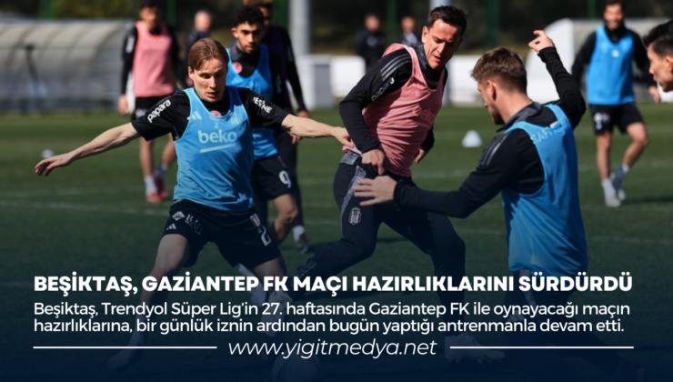 BEŞİKTAŞ, GAZİANTEP FK MAÇI HAZIRLIKLARINI SÜRDÜRDÜ