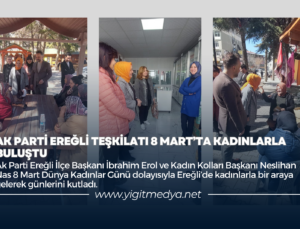 AK PARTİ EREĞLİ TEŞKİLATI 8 MART’TA KADINLARLA BULUŞTU