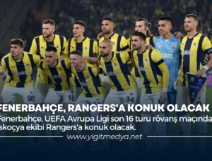FENERBAHÇE, RANGERS’A KONUK OLACAK