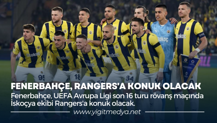 FENERBAHÇE, RANGERS’A KONUK OLACAK