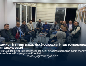CUMHUR İTTİFAKI EREĞLİ ÜLKÜ OCAKLARI İFTAR SOFRASINDA BİR ARAYA GELDİ
