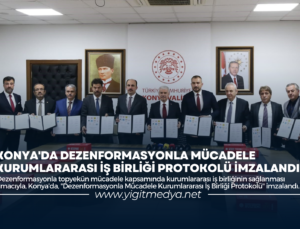 KONYA’DA DEZENFORMASYONLA MÜCADELE KURUMLARARASI İŞ BİRLİĞİ PROTOKOLÜ İMZALANDI