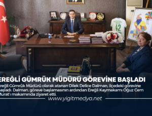 EREĞLİ GÜMRÜK MÜDÜRÜ GÖREVİNE BAŞLADI