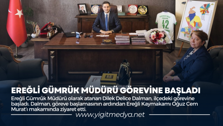 EREĞLİ GÜMRÜK MÜDÜRÜ GÖREVİNE BAŞLADI