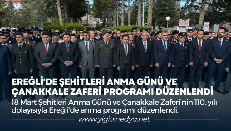 EREĞLİ’DE ŞEHİTLERİ ANMA GÜNÜ VE ÇANAKKALE ZAFERİ PROGRAMI DÜZENLENDİ